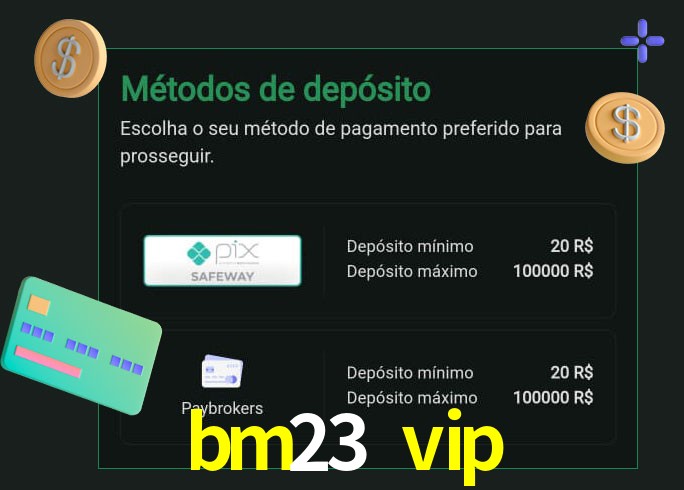 O cassino bm23 vip oferece uma grande variedade de métodos de pagamento