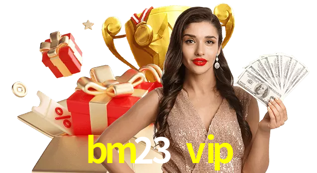 bm23 vip